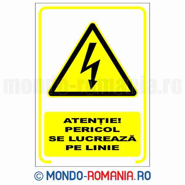 ATENTIE! PERICOL SE LUCREAZA PE LINIE  - indicator de securitate de avertizare pentru protectia muncii